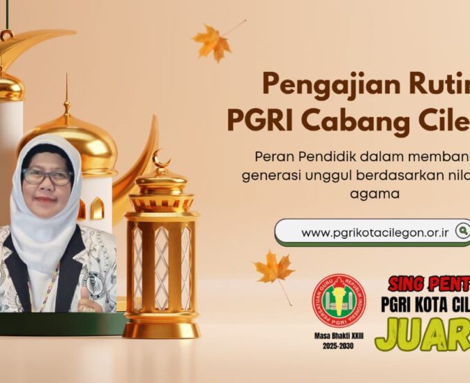 PGRI Cilegon Gelar Pengajian Rutin: Peran Pendidik dalam Membangun Generasi Unggul Berbasis Nilai Agama