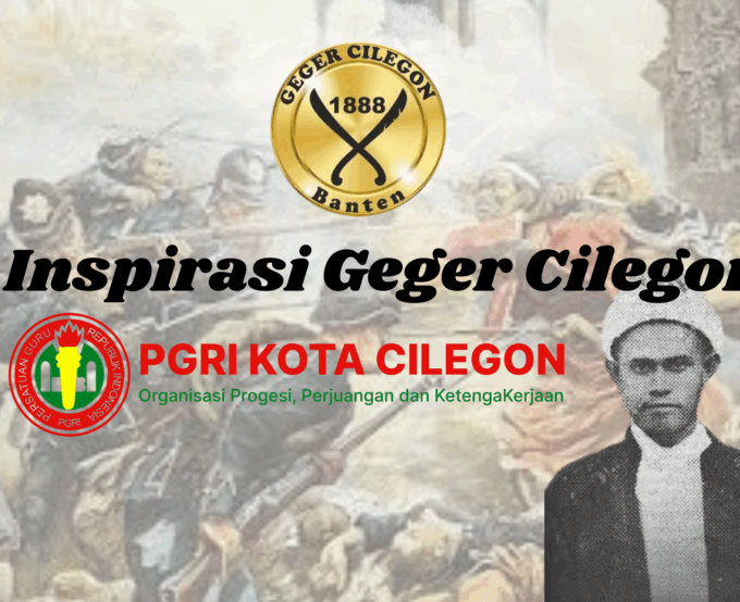 Geger Cilegon 1888: Inspirasi Perjuangan bagi Pengurus PGRI sebagai Organisasi Pembela Pendidikan dan Kebangsaan
