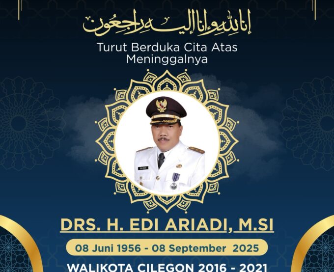 PGRI Kota Cilegon: Selamat Jalan Drs. H. Edi Ariadi, M.Si, Mantan Wali Kota Cilegon