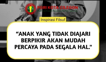 Anak yang tidak diajari berpikir, akan mudah percaya pada segala hal.