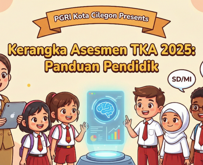Mengenal Kerangka Asesmen Tes Kemampuan Akademik (TKA) 2025: Panduan bagi Pendidik di Kota Cilegon